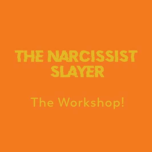 The Narcissist Slayer - The Workshop! (Online)